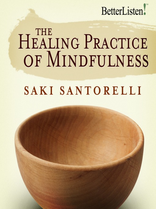 Title details for The Healing Practice of Mindfulness by Saki Santorelli - Available